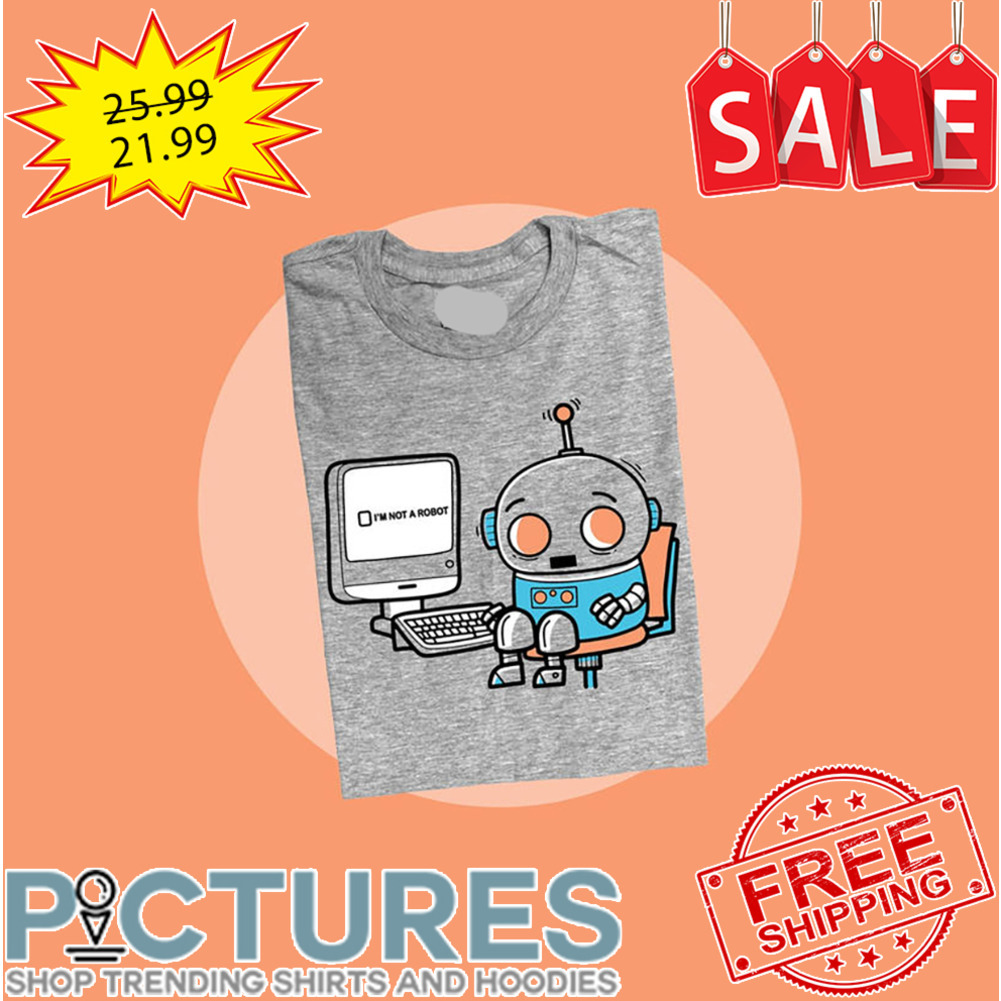 Robot Check I'm Not A Robot shirt