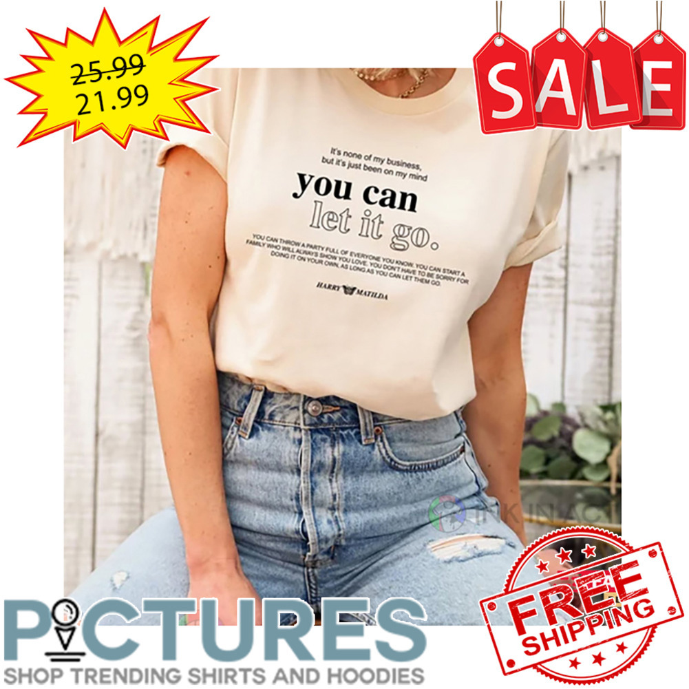You can let it go Matilda Shirt