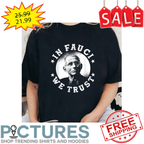 In Fauci We Trust Vintage shirt
