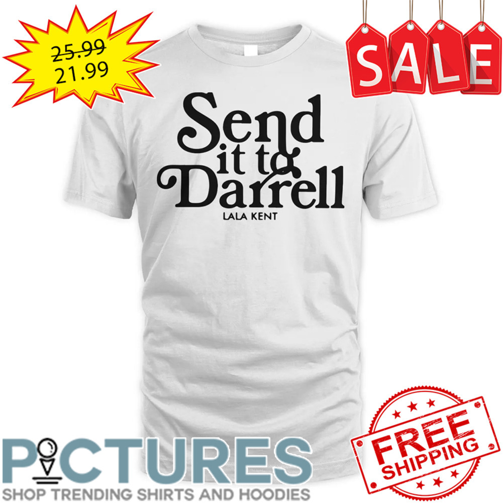 Send It To Darrel Lala Kent shirt