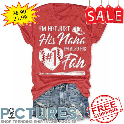 Baseball I'm Not Just His Nana I'm Also His Number 1 Fan shirt