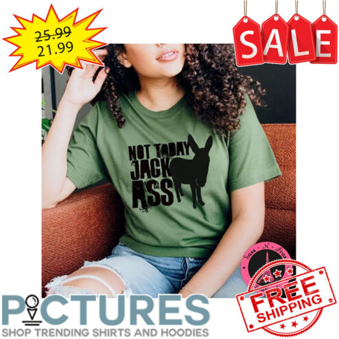 Donkey Not Today Jack Ass shirt