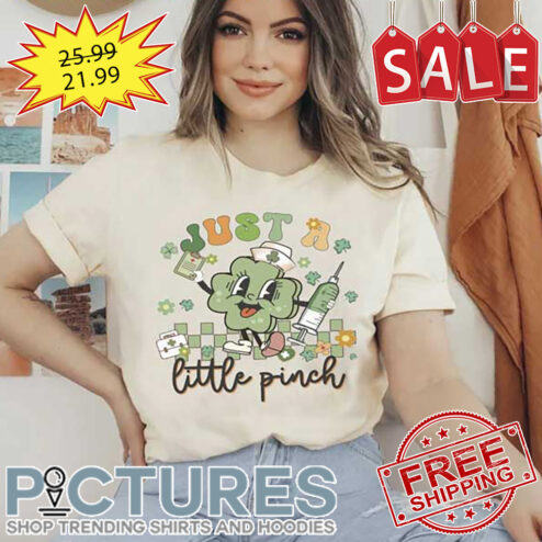 Just A Little Pinch Nurse St Patrick’s Day Shirt