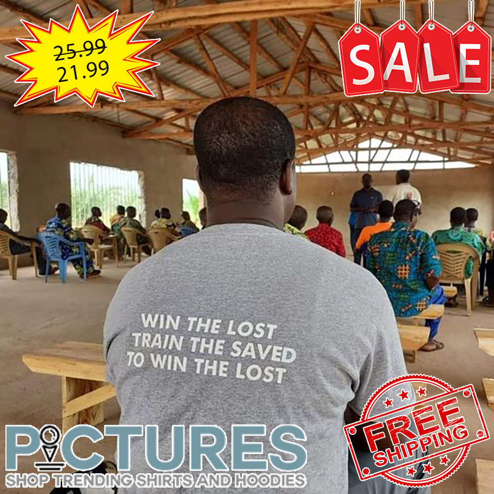 Win The Lost Train The Saved To Win The Lost shirt