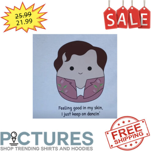 Boy Feeling Good In My Skin I Just Keep On Dancin' shirt