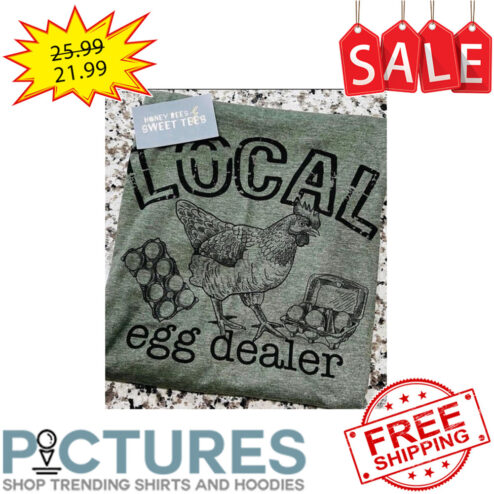 Chicken Local Egg Dealer shirt