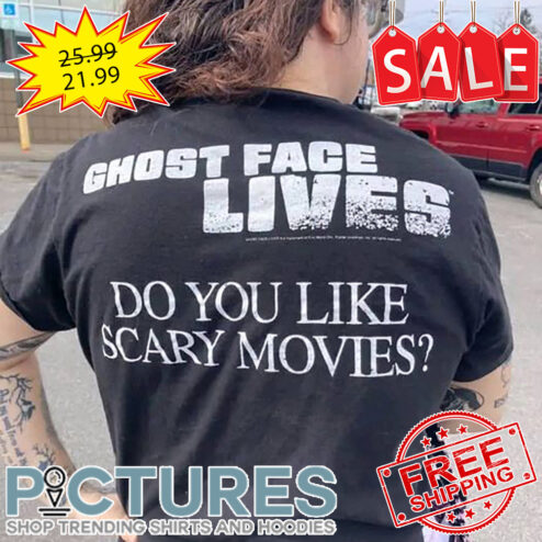 Ghost Face Lives Do You Like Scary Movies Text shirt