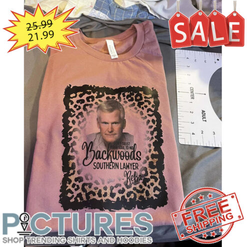 Leopard Don't Trust Your Soul TO No Backwoods Southern Lawyer Reba shirt