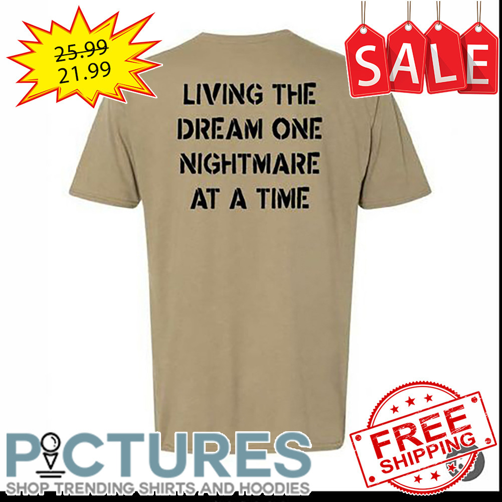 Living The Dream One Nightmare At A Time shirt