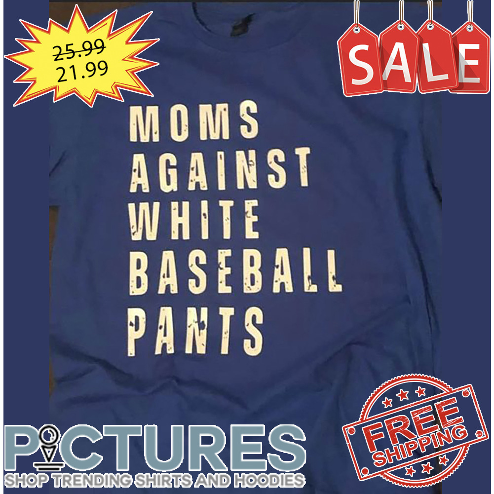 Moms Against White Baseball Pants Vintage shirt