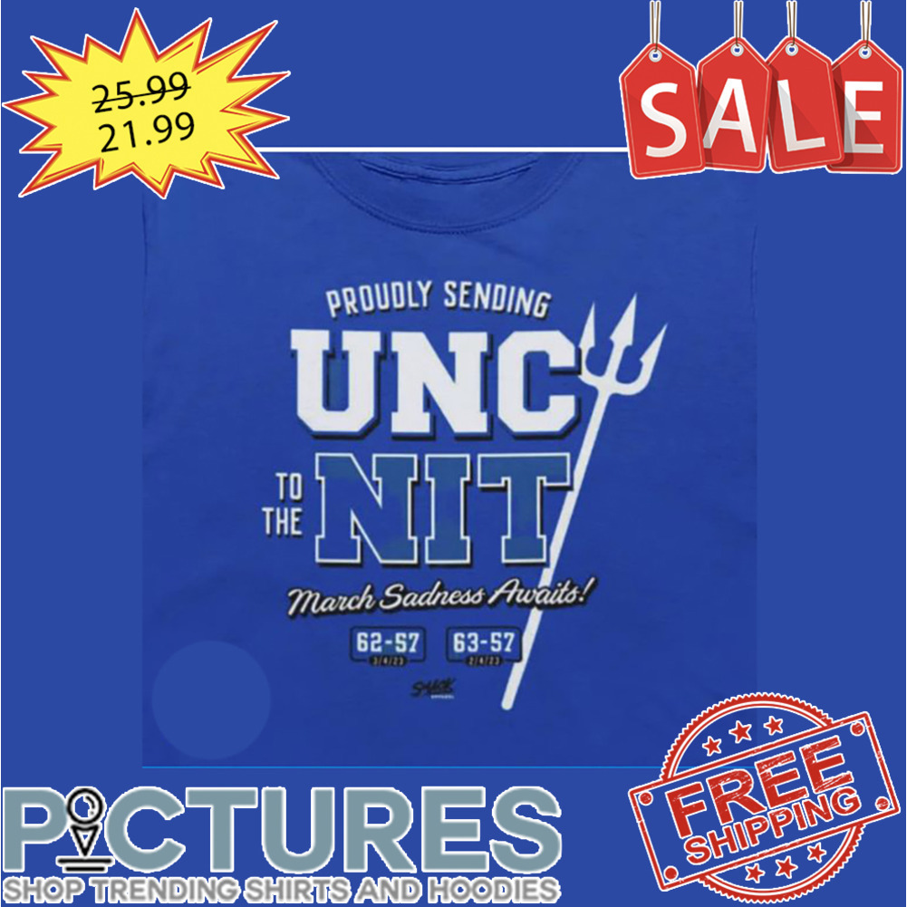 Proudly Sending UNC To The Nit March Sadness Awaits 62-57 63-57 shirt