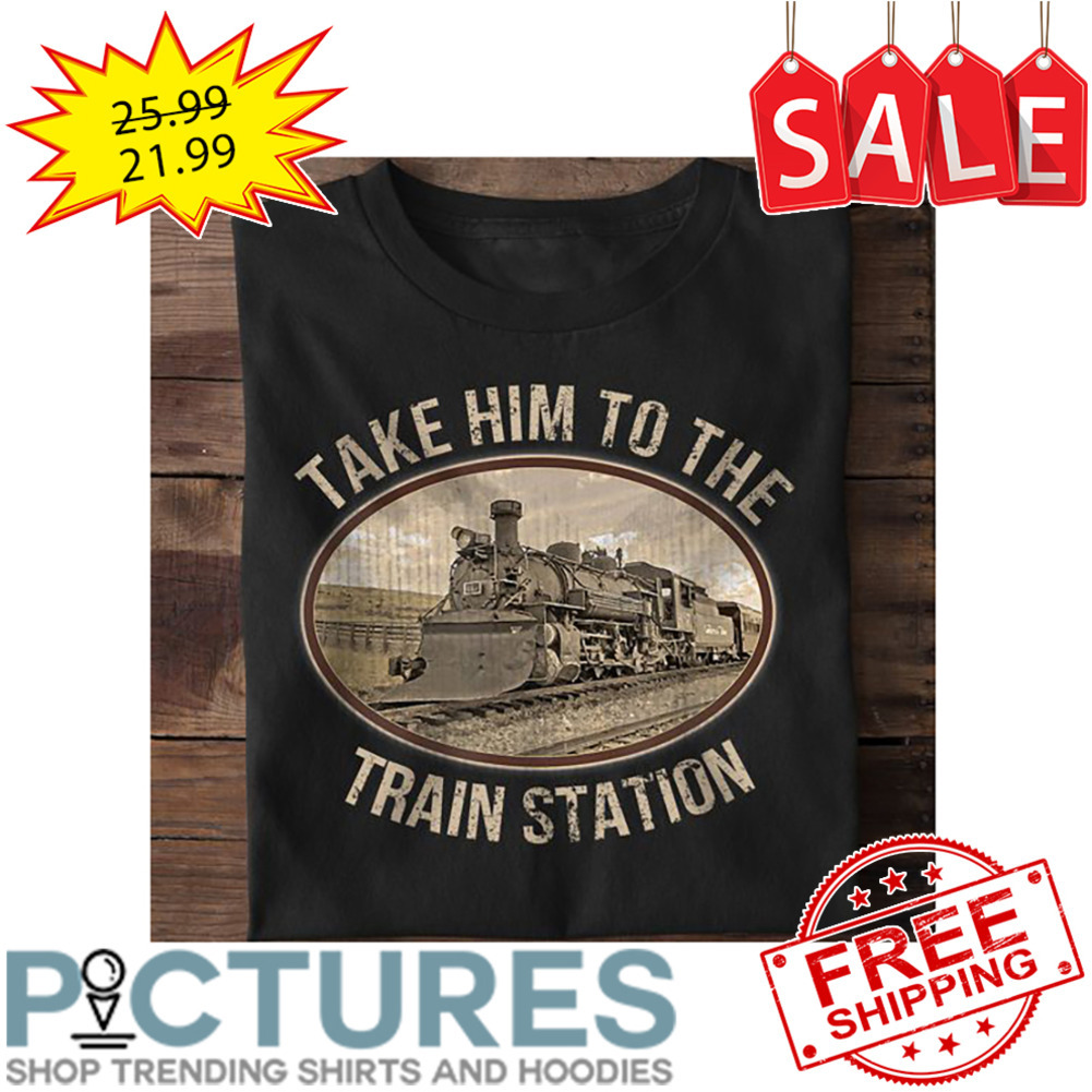 Take Him To The Train Station Vintage shirt