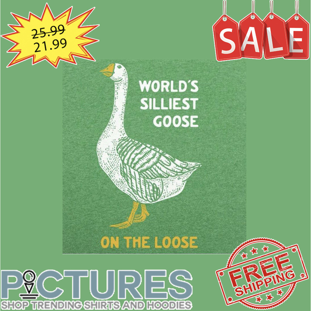 World's Silliest Goose On the Loose shirt