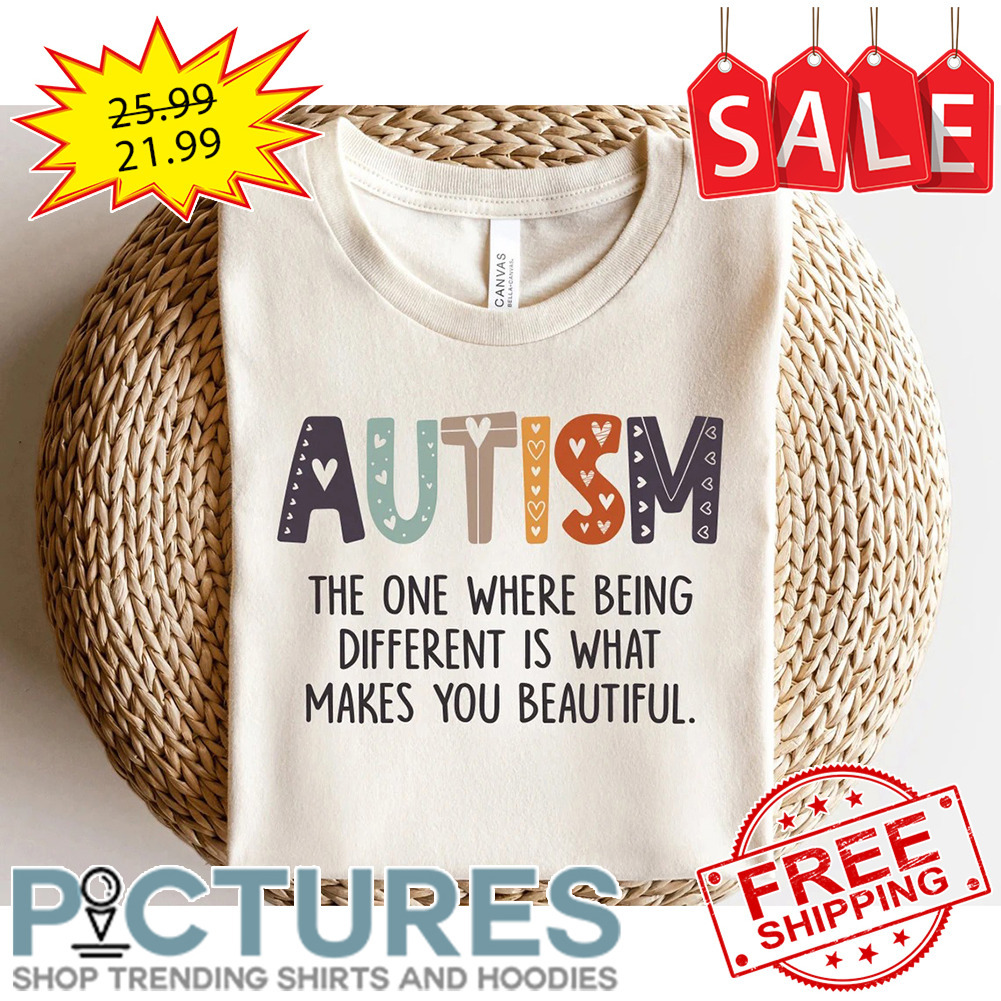 Autism Awareness The One Where Being Different Is What Makes You Beautiful shirt