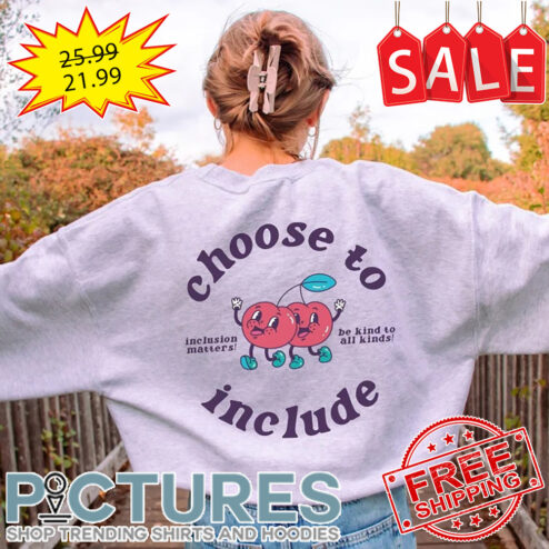 Cheery Choose To Inclusion Matters Be Kind To All Kinds Include Autism Awareness shirt