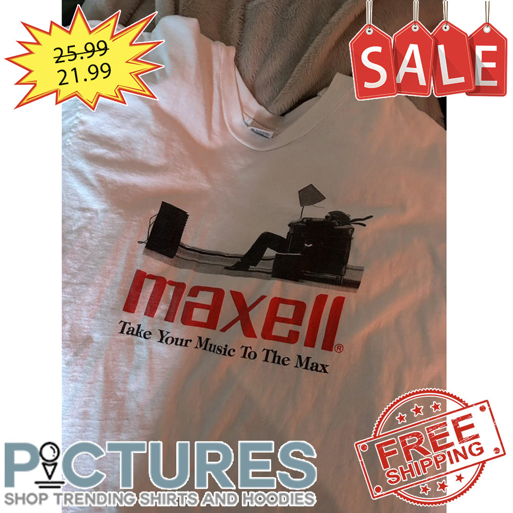 Maxell Take Your Music To The Max shirt
