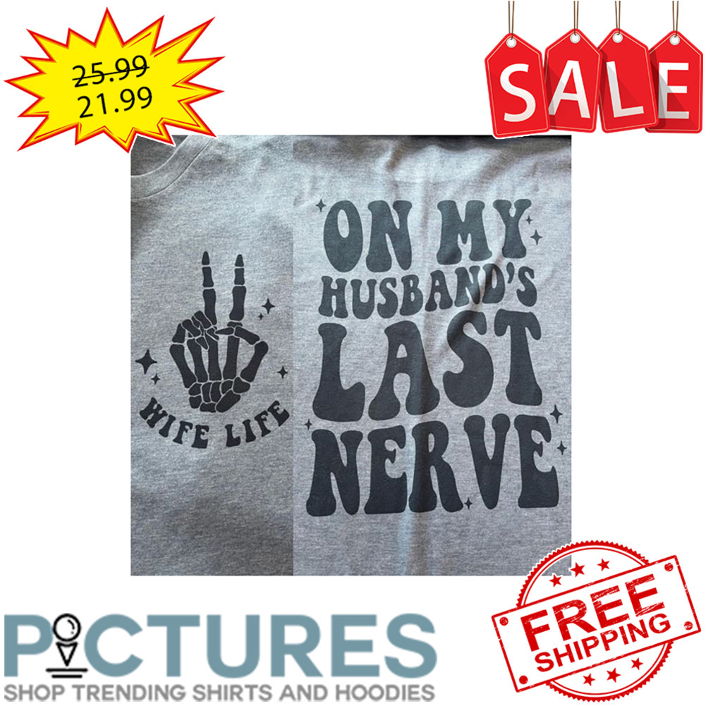 Peace Skeleton Wife Life On My Husband's Last Nerve shirt