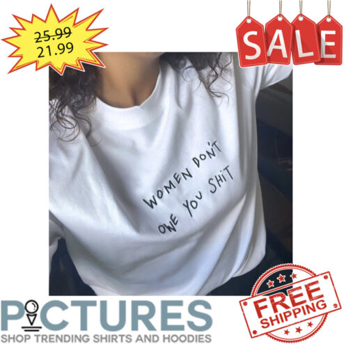 Women Don't Owe You Shit shirt