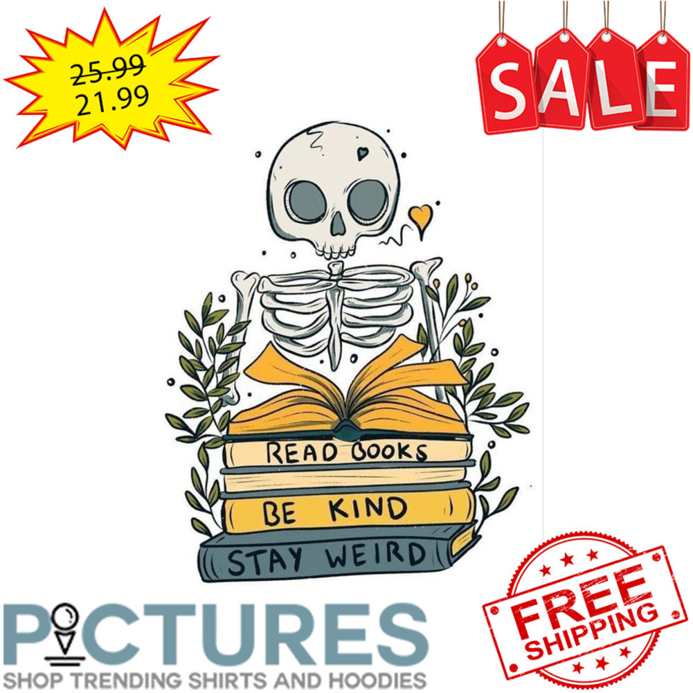 Skeleton Chibi Read Books Be Kind Stay Weird shirt