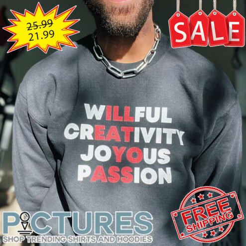 Willful Creativity Joyous Passion shirt