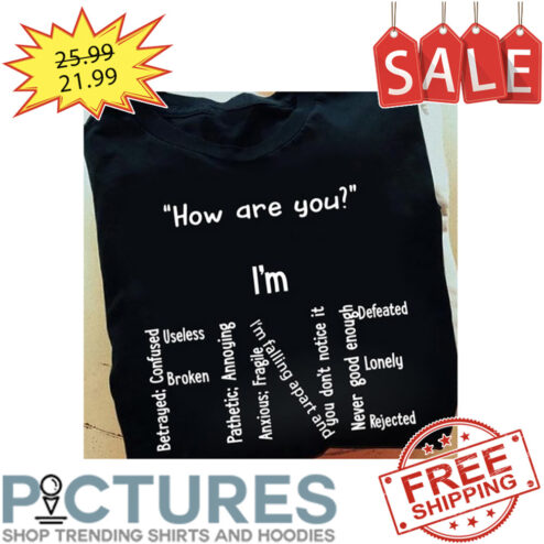 How Are You I'm Fine shirt