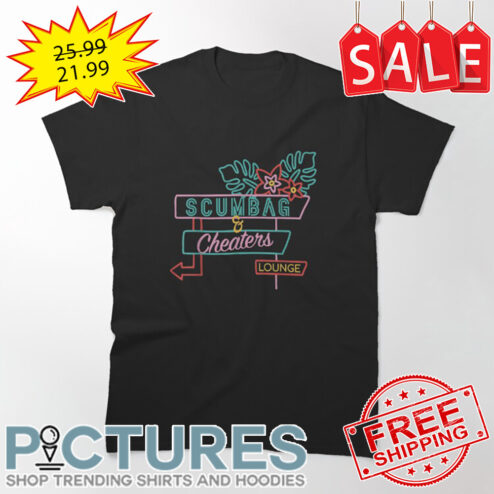 Scumbag And Cheaters Lounge shirt