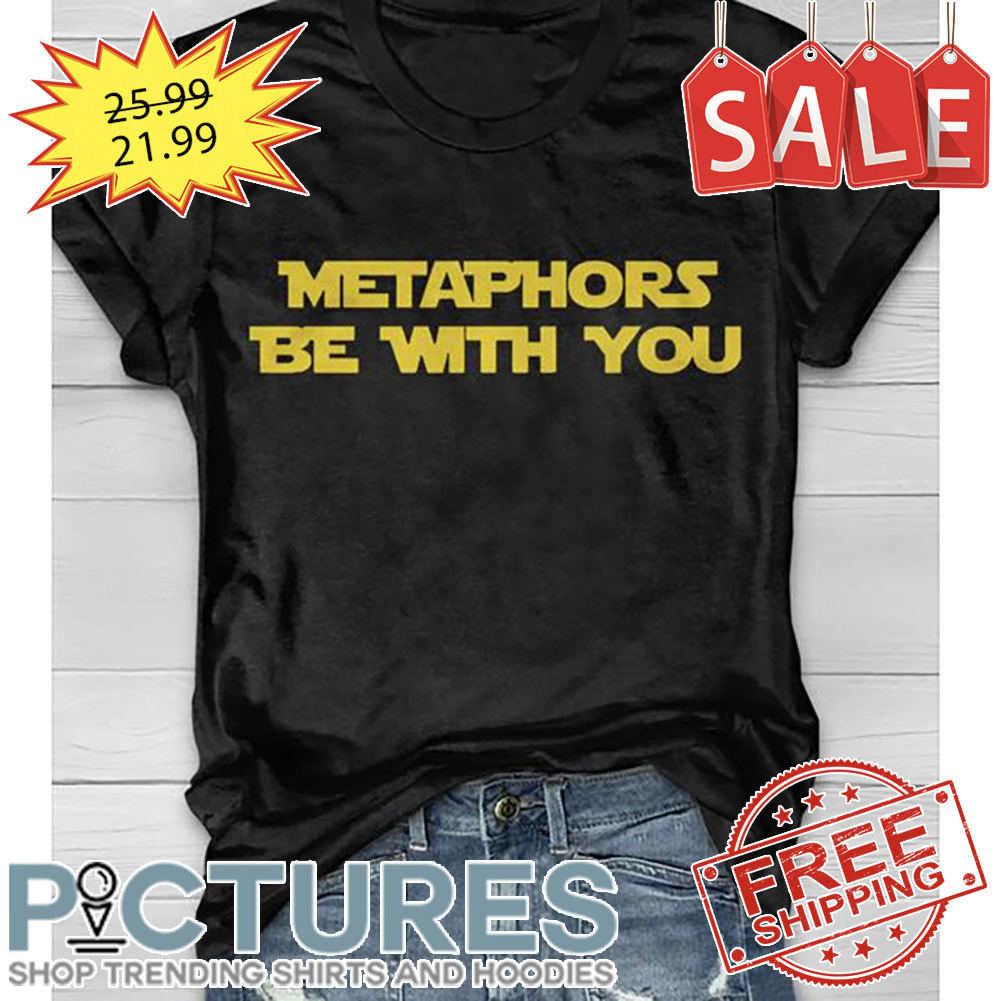 Metaphors Be With You Star Wars shirt