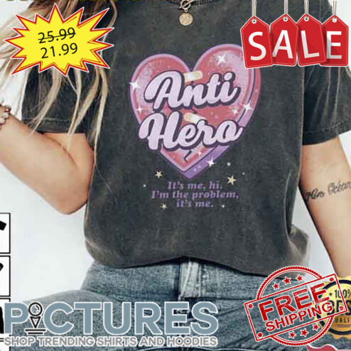Anti Hero It’s Me I’m The Problem Shirt