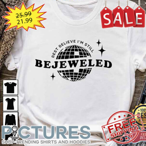 Best Believe Im Still Bejeweled Shirt
