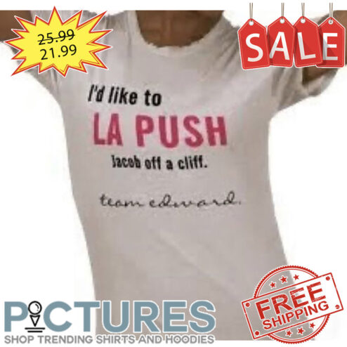 I'd Like To La Push Jacob Off A Cliff Team Edward shirt