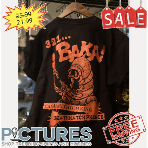 321 Baka Call Mari Catch King Death Match Prince shirt