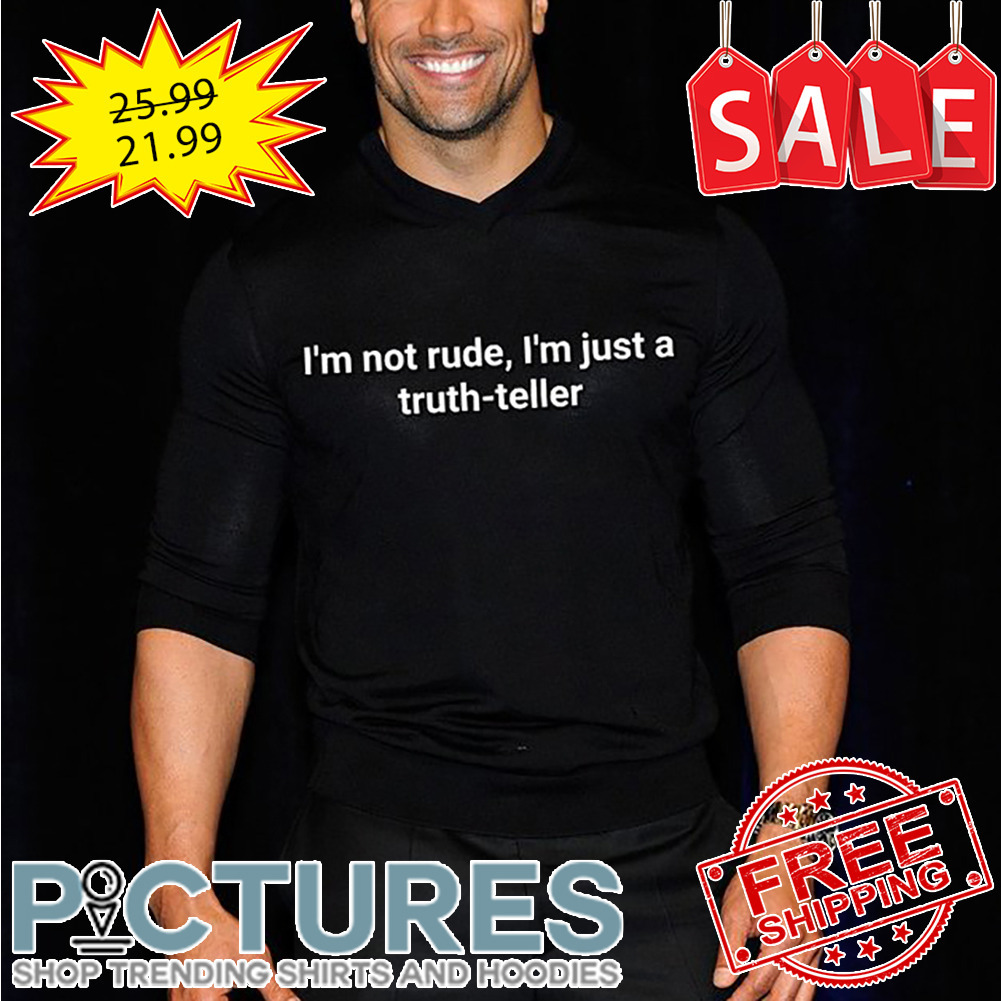 I'm Not Rude I'm Just A Truth-teller shirt