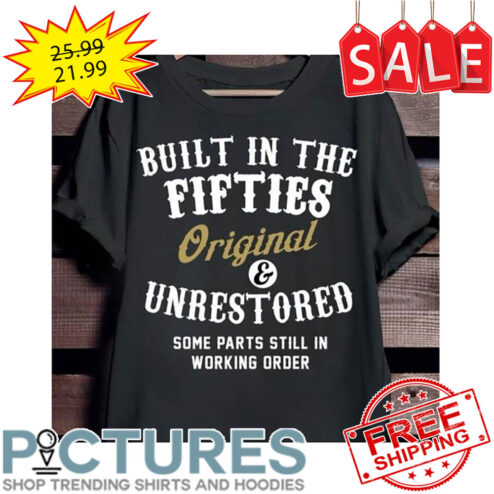 Built In The Fifties Original ANd Unrestored Some Parts Still In Working Order shirt