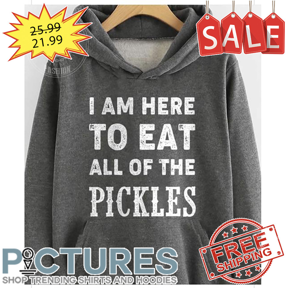 I Am Here To Eat All Of The Pickles Vintage shirt