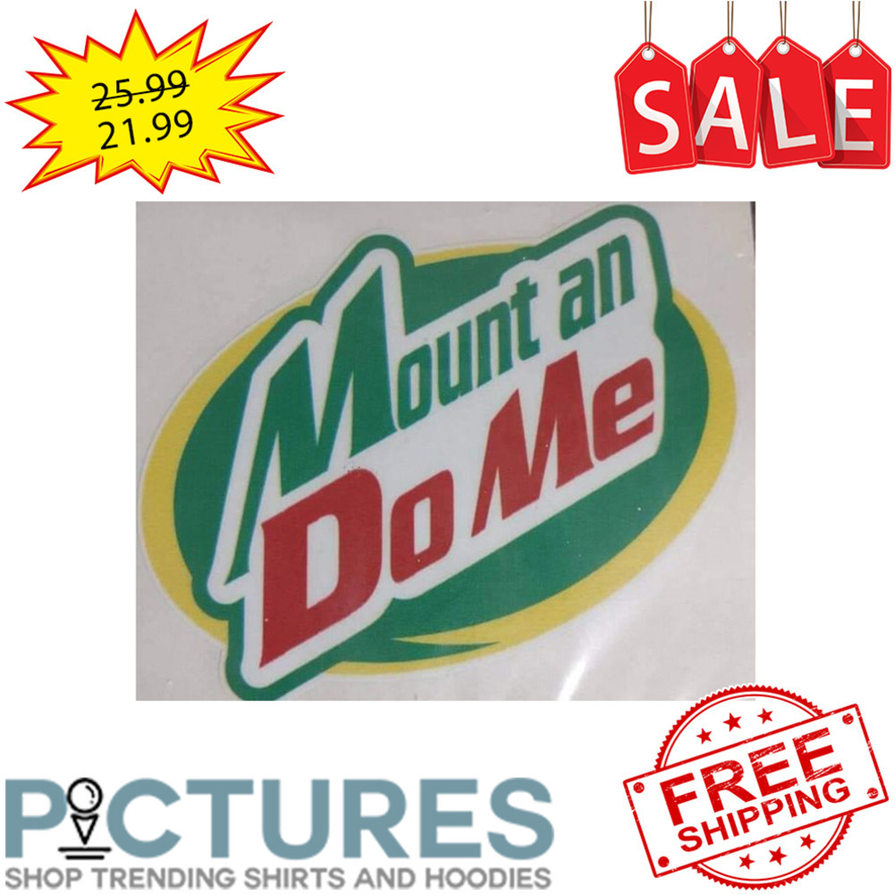 Mount An Do Me shirt