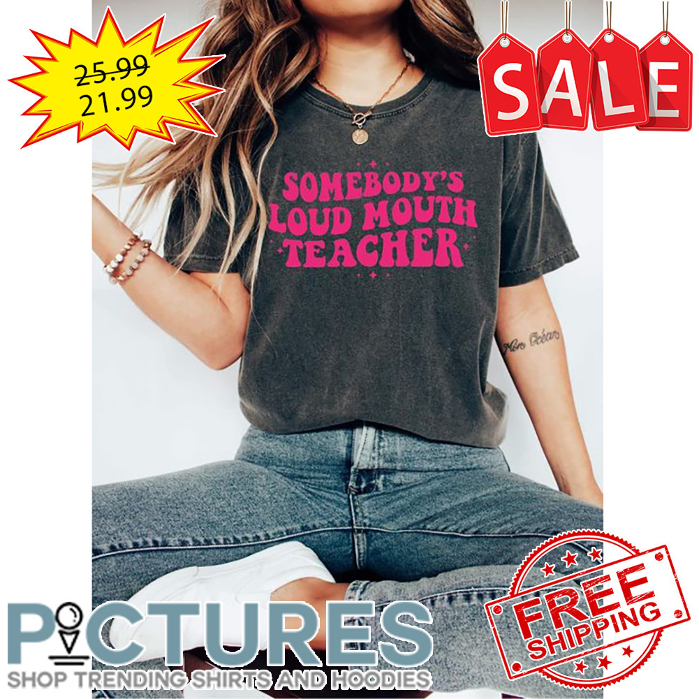 Somebody's Loud Mouth Teacher Vintage shirt