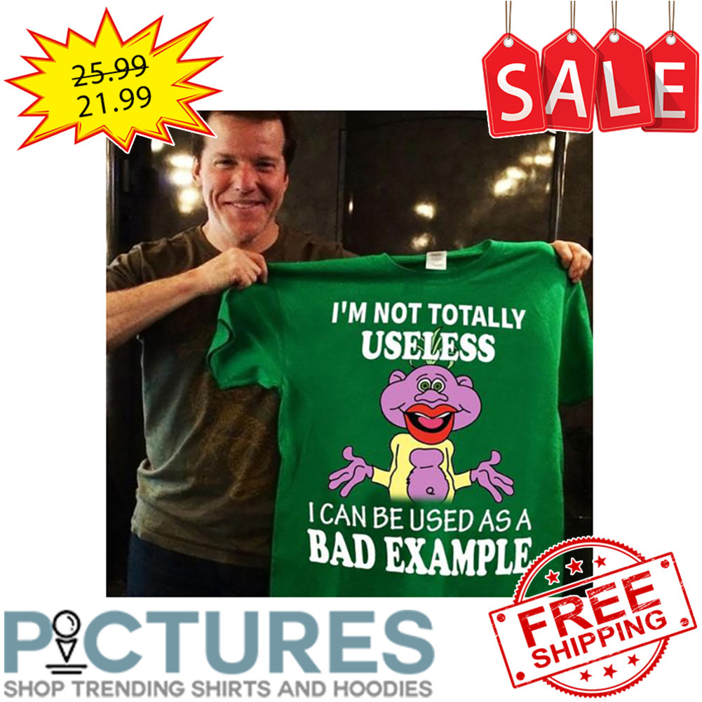 The Muppets I'm Not Totally Useless I Can Be Used As A Bad Example shirt