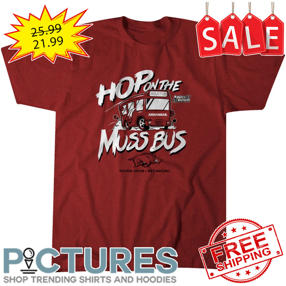 Arkansas Razorbacks Hop On The Muss Bus 2023 NCAA Division I Men's Basketball shirt