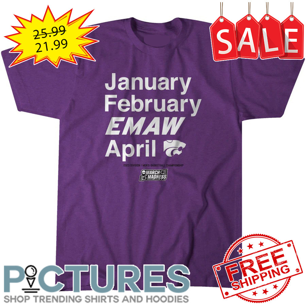 Kansas State Wildcats January February Emaw April 2023 Division I Men's Basketball Championship shirt