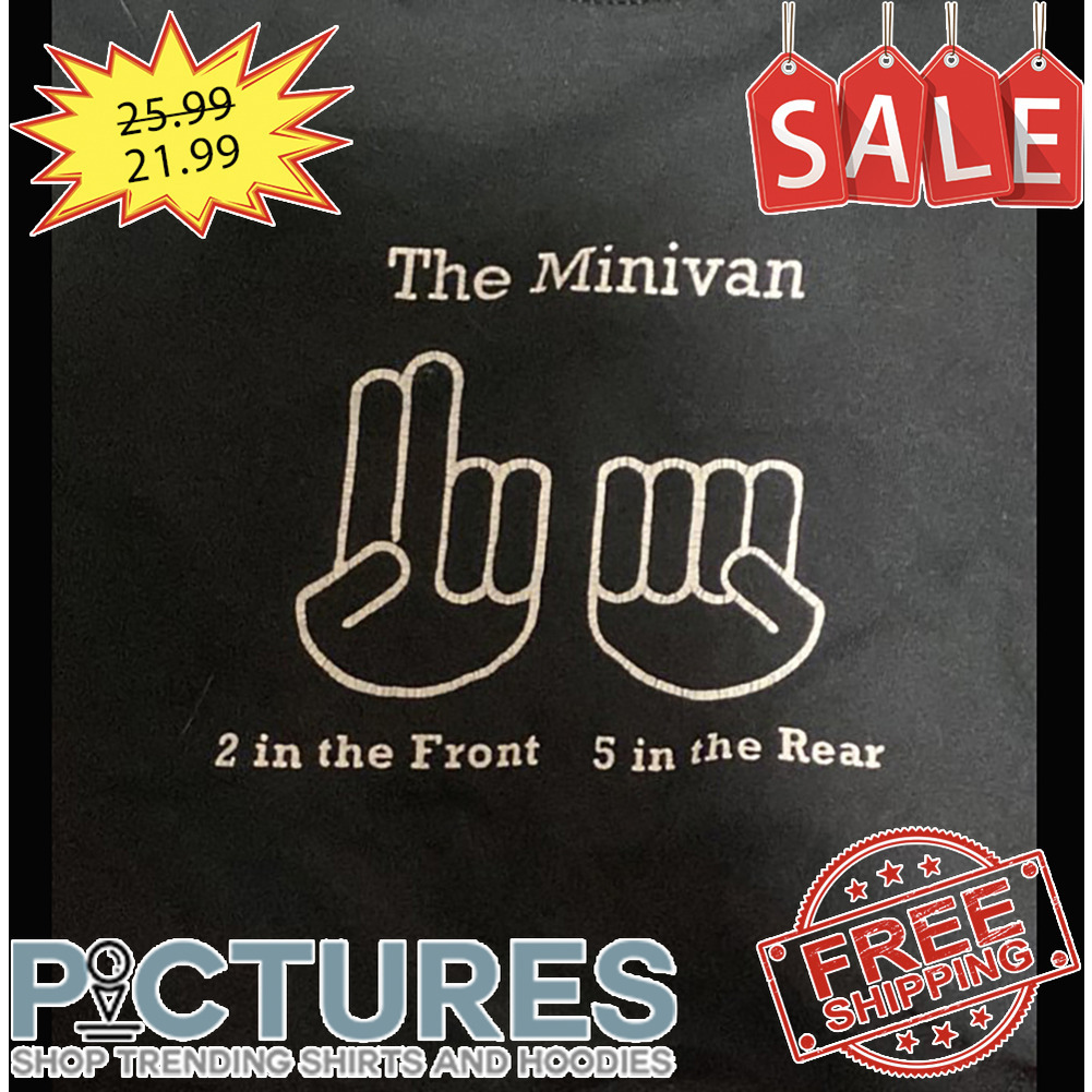 The Minivan 2 In The Front 5 In The Rear shirt