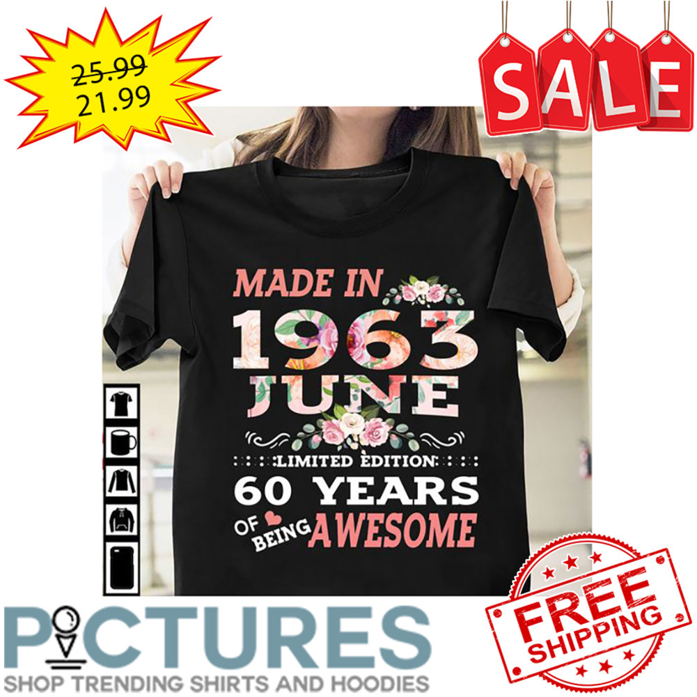 Floral Made In 1963 June Limited Edition 60 Years Of Being Awesome shirt