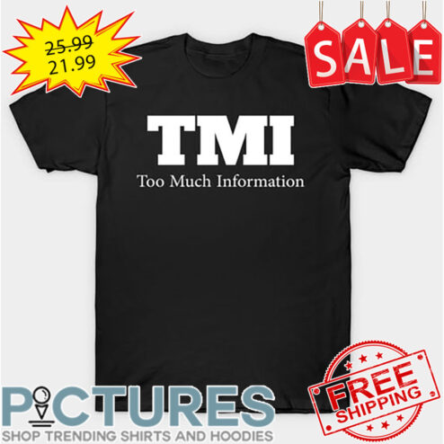 TMI Too Much Information shirt