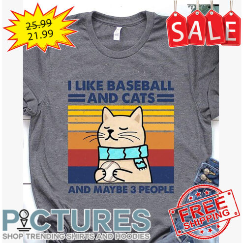 I Like Baseball And Cats And Maybe 3 People Retro Vintage shirt
