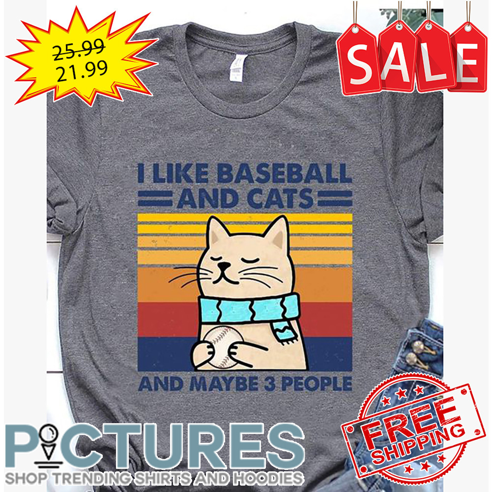 I Like Baseball And Cats And Maybe 3 People Retro Vintage shirt