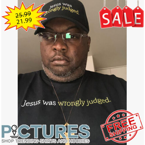 Jesus Was Wrongly Judged shirt