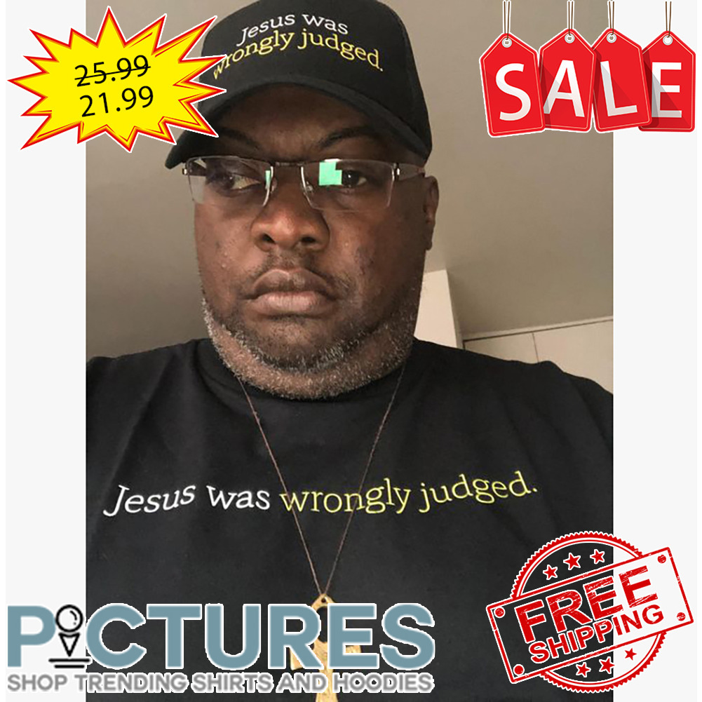Jesus Was Wrongly Judged shirt