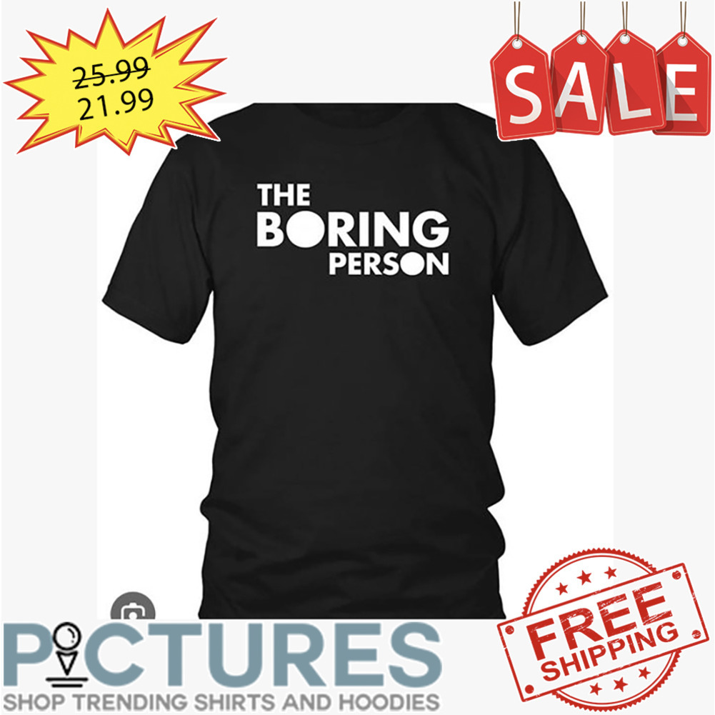 The Boring Person shirt