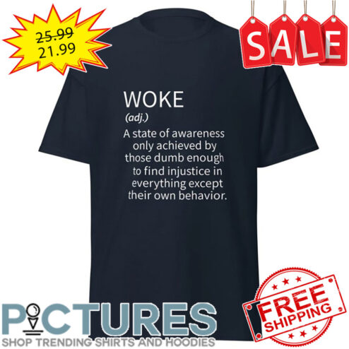 Woke A Stare oF Awareness Only Achieved By Those Dumb Enough To Find Injustice In Everything Except Their Own Behavior shirt