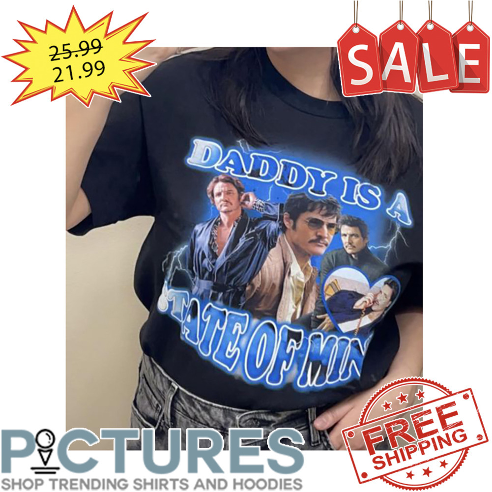 Daddy Is A State Of Mind shirt