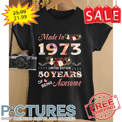 Floral Made In 1973 Limited Edition 50 Years Of Being Awesome shirt
